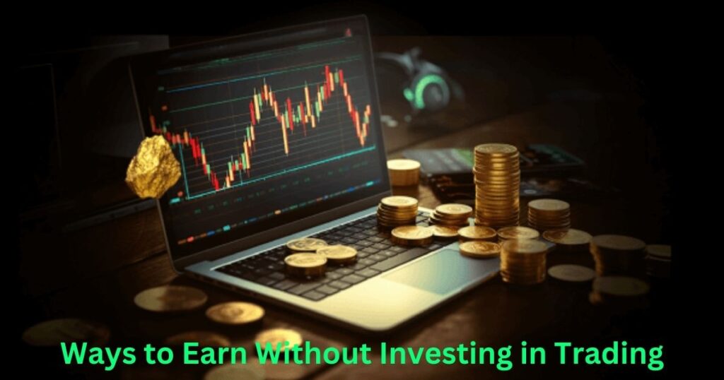 Ways to Earn Without Investing in Trading: 