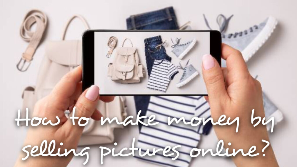 How to make money by selling pictures online? 