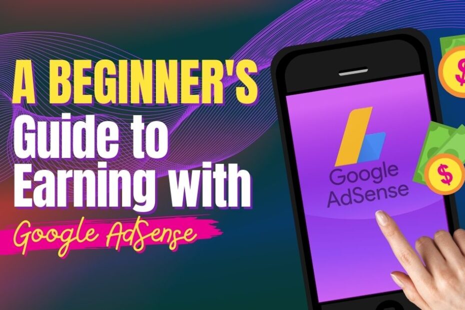 A Beginner's Guide to Earning with Google AdSense.